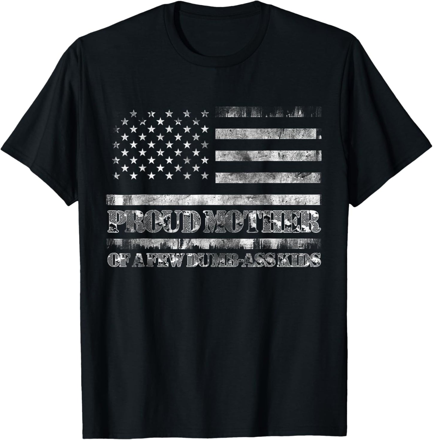 Proud Mother Of A Few Dumb-ass Kids Funny Mother's Day T-Shirt - T-Shirt | Black