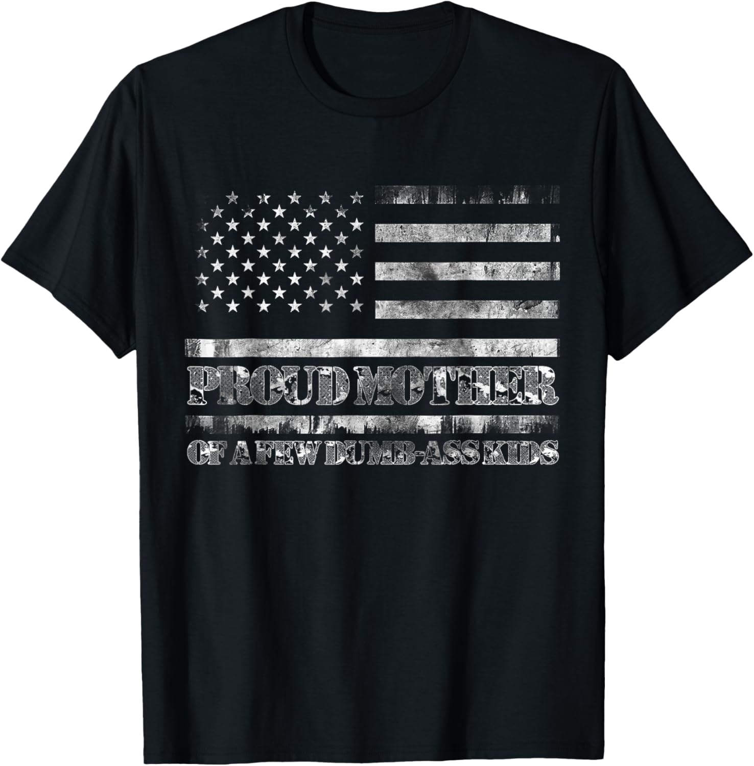 Proud Mother Of A Few Dumb-ass Kids Funny Mother's Day T-Shirt - T-Shirt | Black