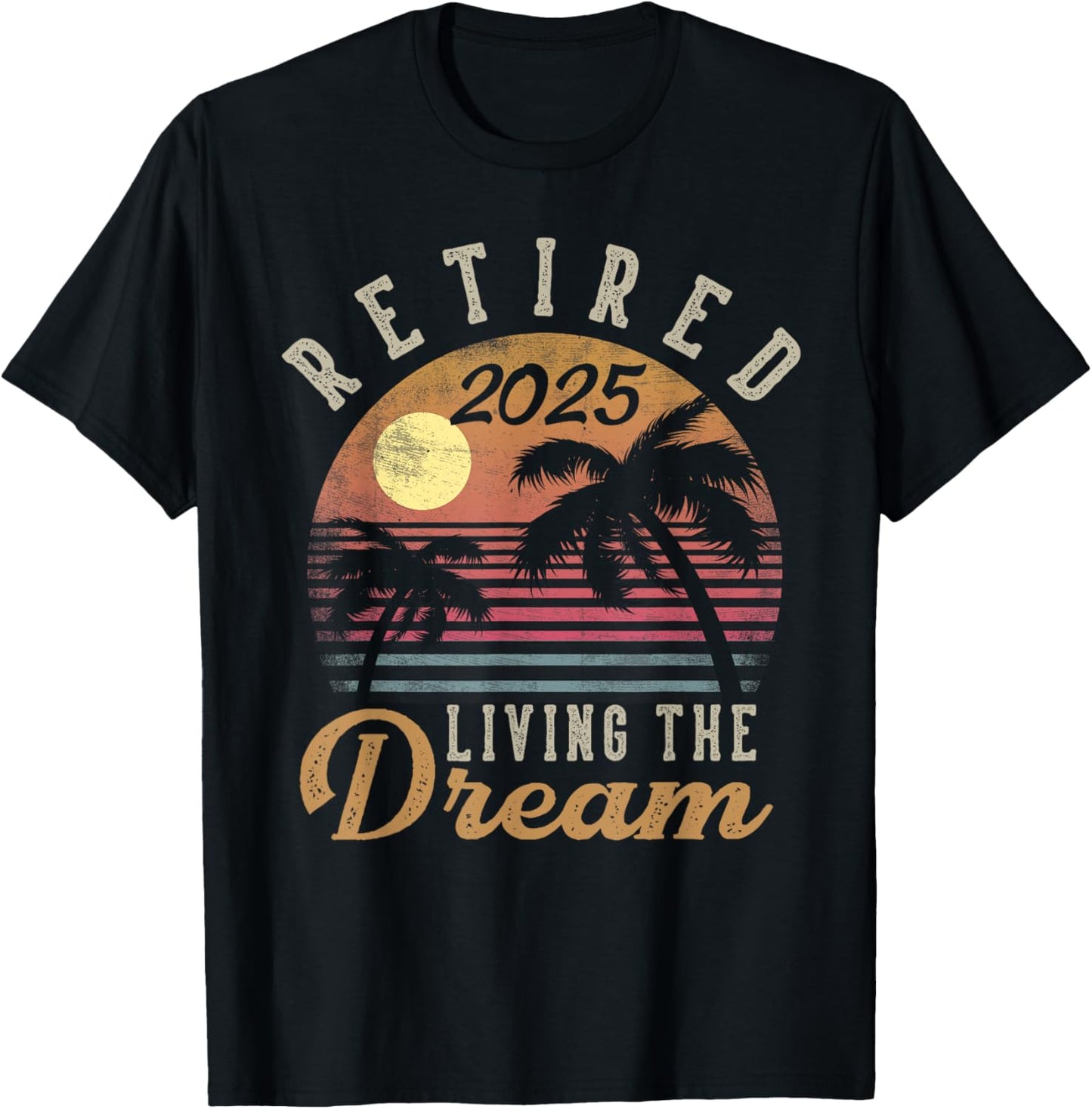 Retired 2025 Living The Dream Retirement Gifts Vintage Beach T-Shirt - T-Shirt | Black
