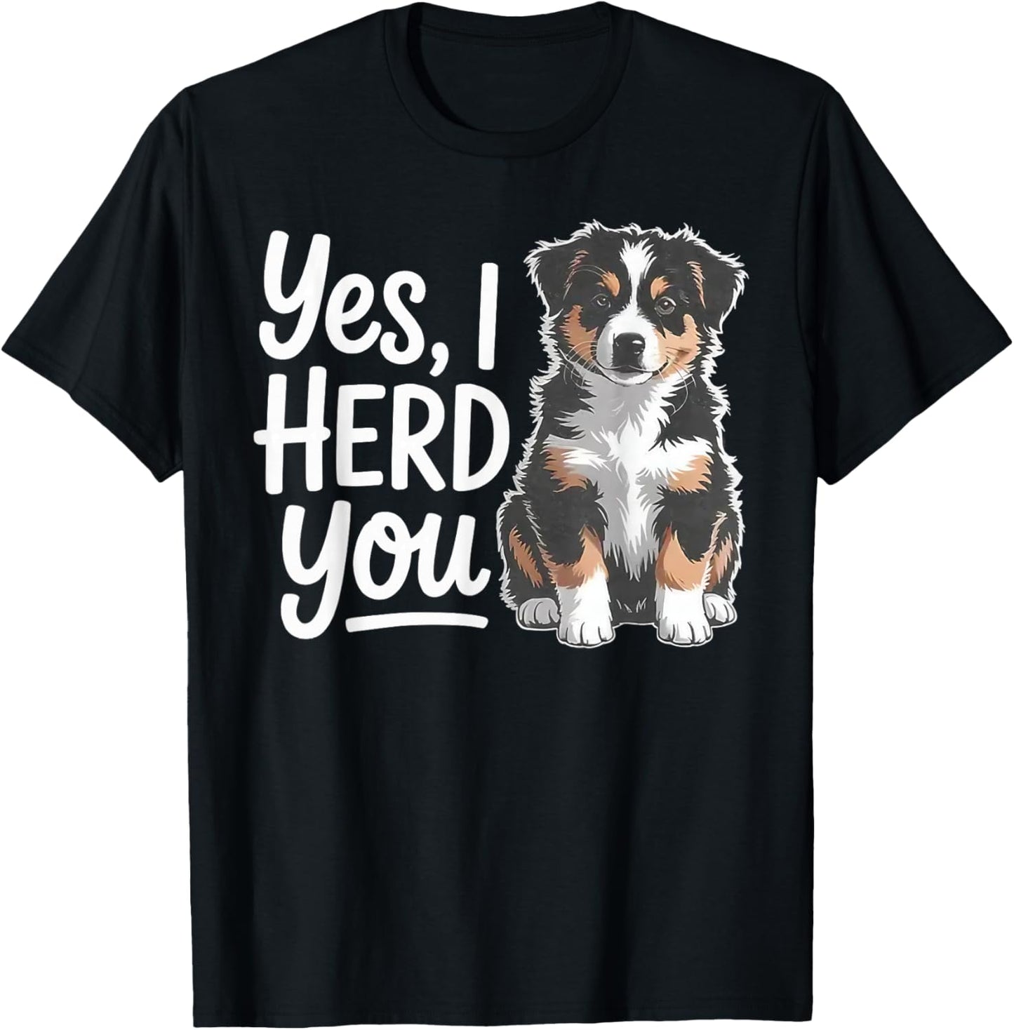 Yes I Herd You Australian Shepherd Funny Herding Dog T-Shirt - T-Shirt | Black