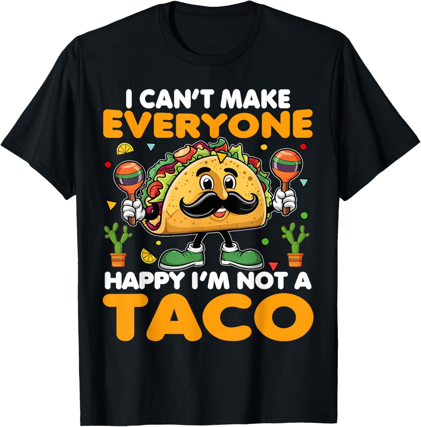 I Can’t Make Everyone Happy I’m Not A Taco Funny Saying T-Shirt - T-Shirt | Black