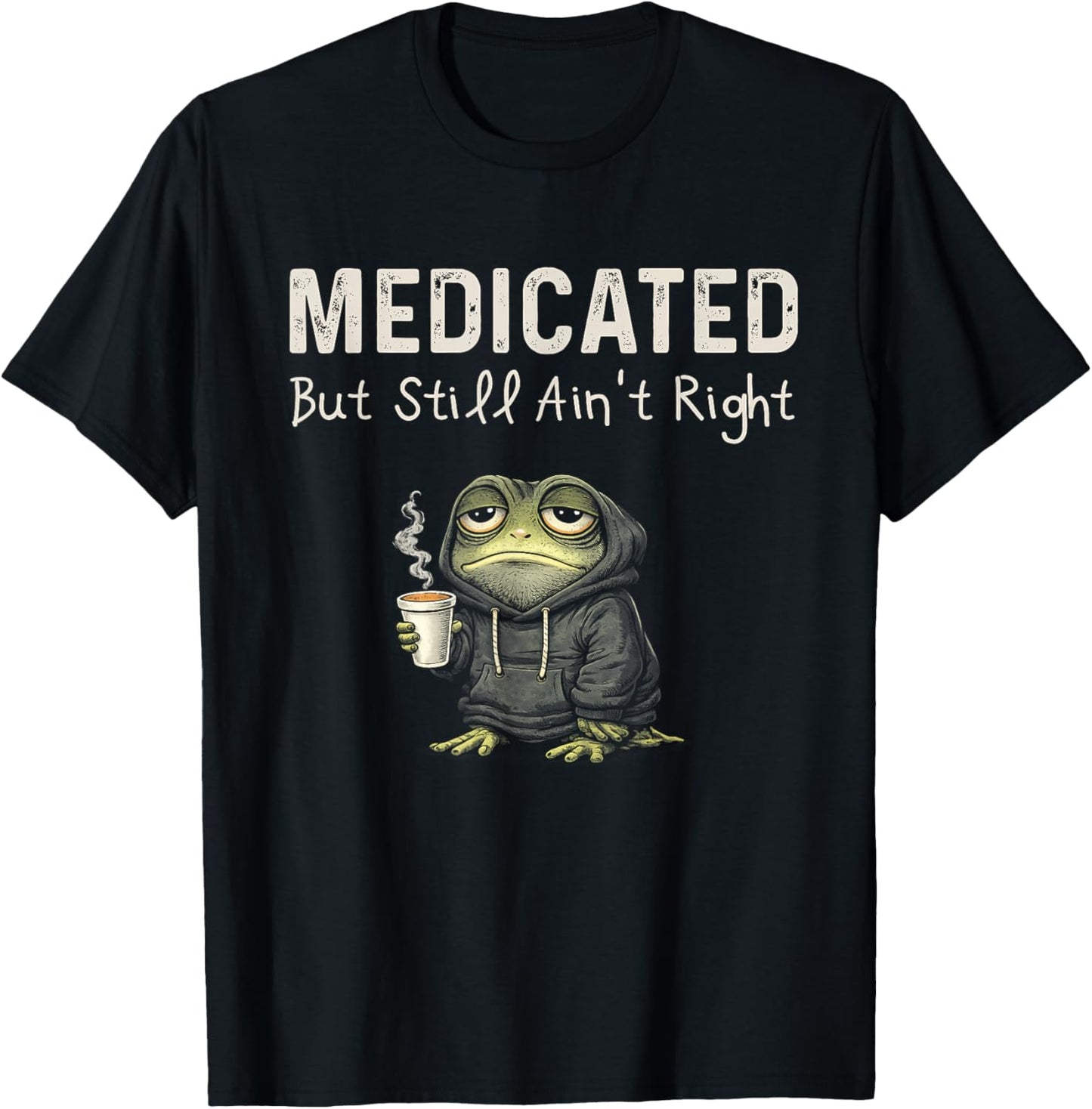 Funny Medicated But Still Ain't Right Frog Women T-Shirt - T-Shirt | Black