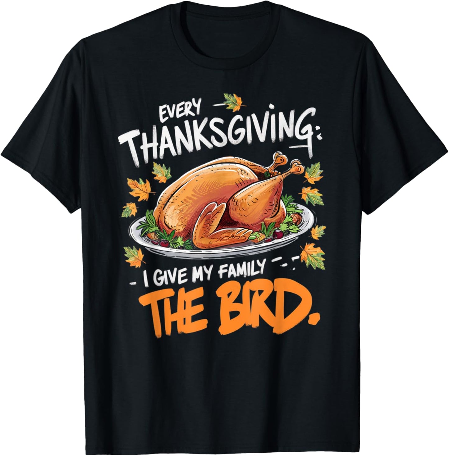 Thanksgiving Humor Apparel by Family Fun Designs -Adults Every Thanksgiving I Give My Family The Bird Black Small Short Sleeve Graphic Letter Print Holiday T-Shirt - T-Shirt | Black