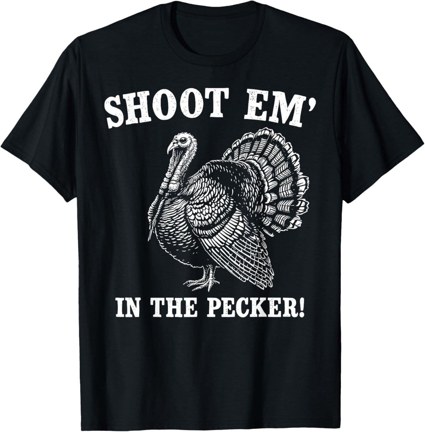 Funny Turkey Hunting Shoot em' in the Pecker Birds Hunter T-Shirt - T-Shirt | Black