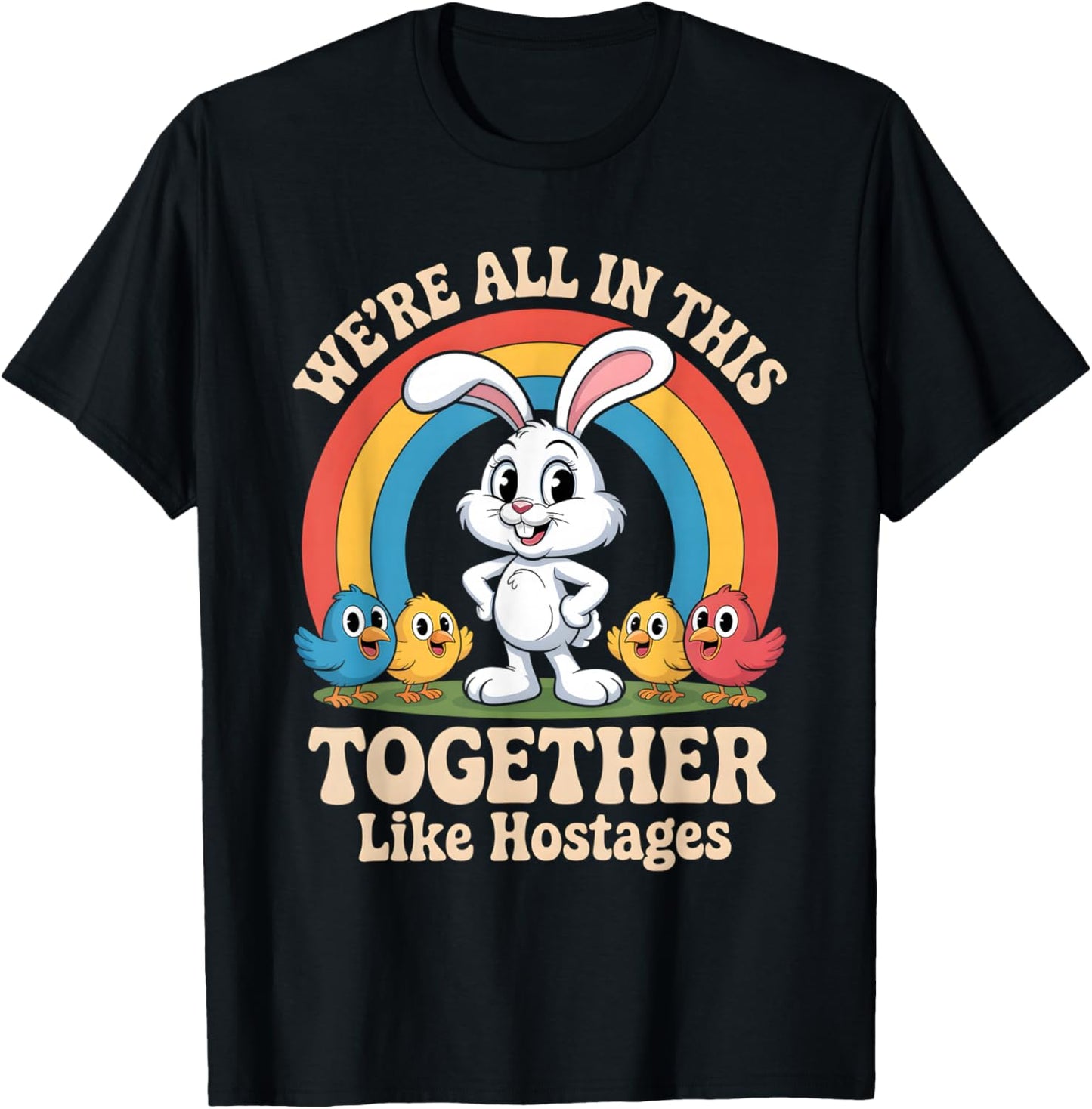We’re All in This Together Like Hostages Funny Design T-Shirt - T-Shirt | Black