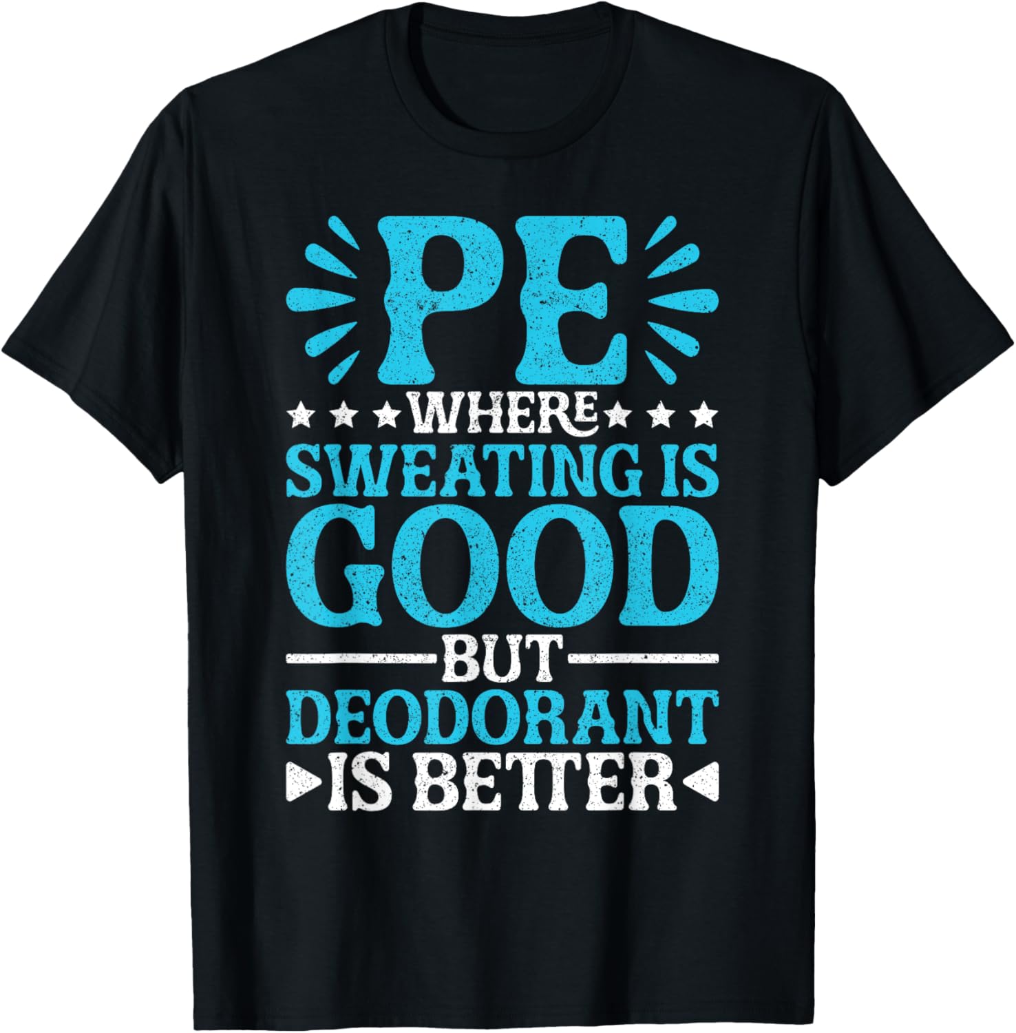 PE Teacher PE Where Sweating Is Good But Deodorant T-Shirt - T-Shirt | Black