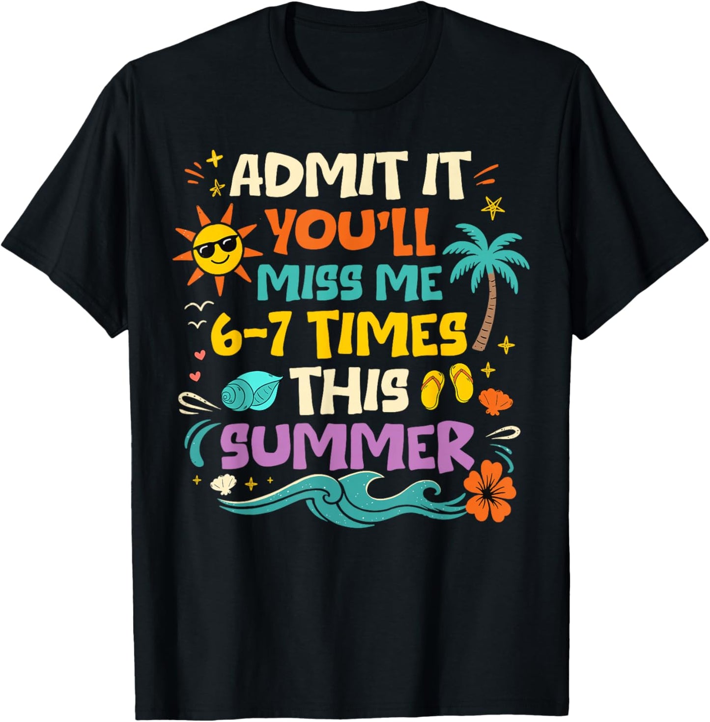 Admit It You'll Miss Me 6-7 Times This Summer Last Day 67 T-Shirt - T-Shirt | Black
