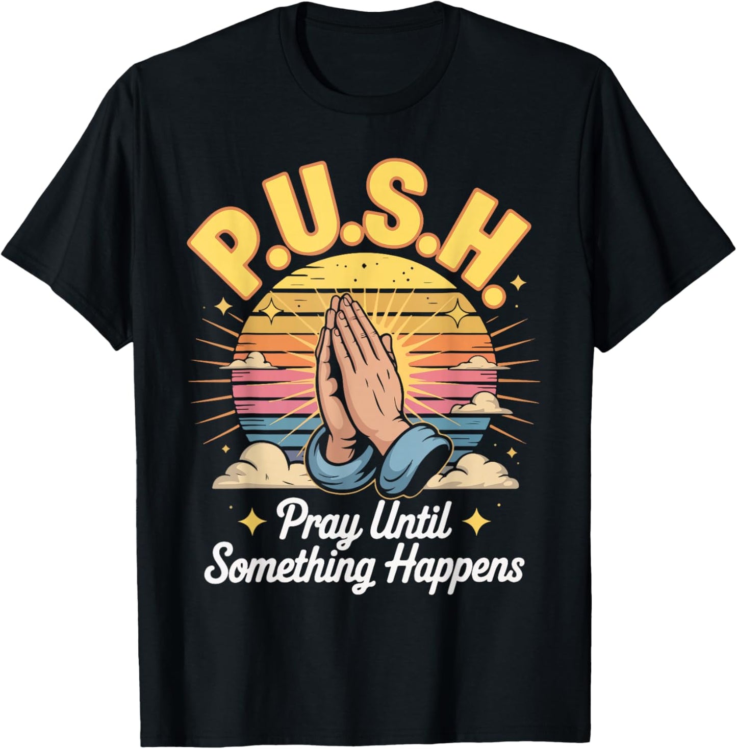 P.U.S.H. Pray Until Something Happens Design T-Shirt - T-Shirt | Black