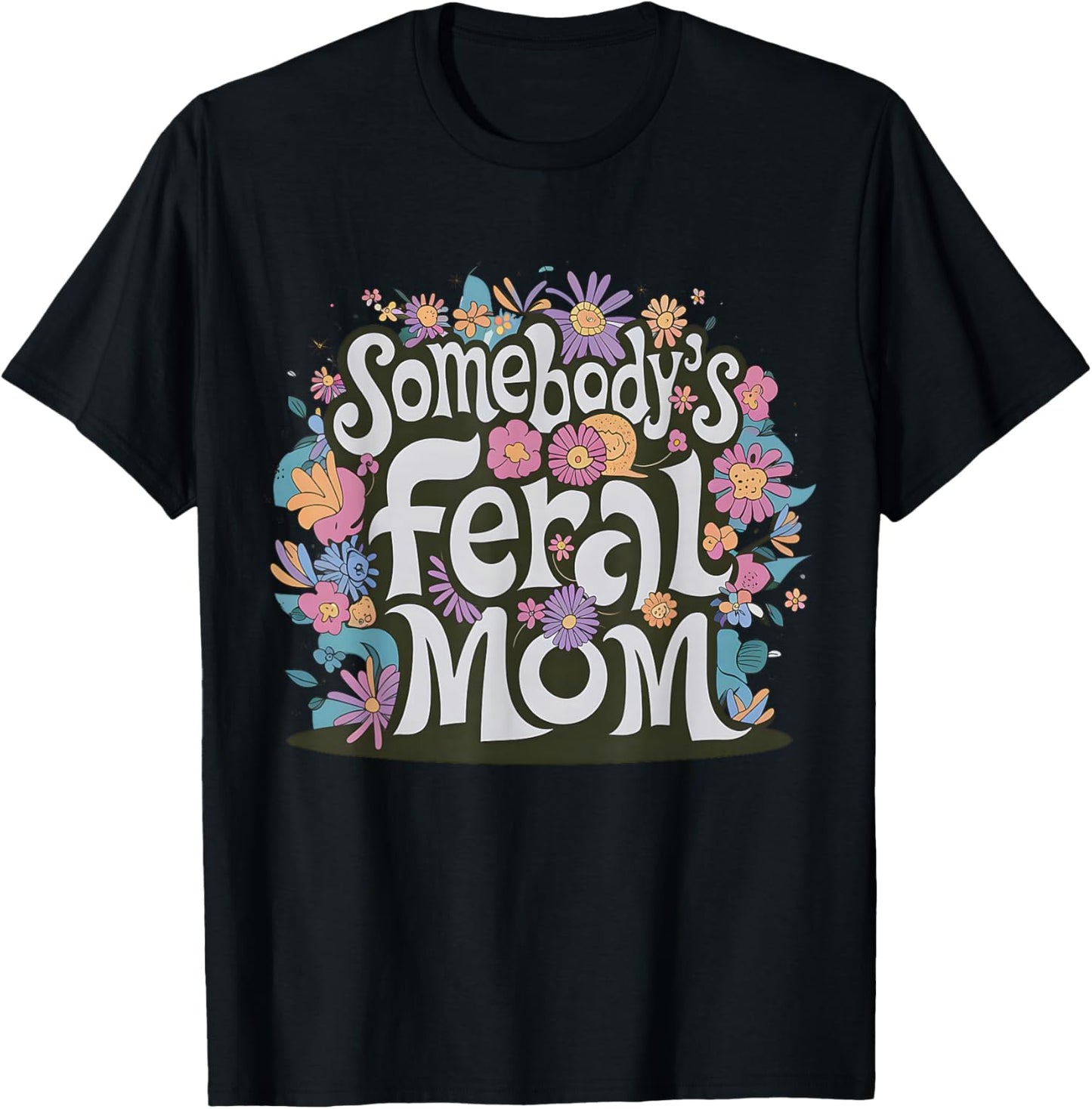 Somebody's Feral Mom Funny Mother's Day Present Flower Women T-Shirt - T-Shirt | Black