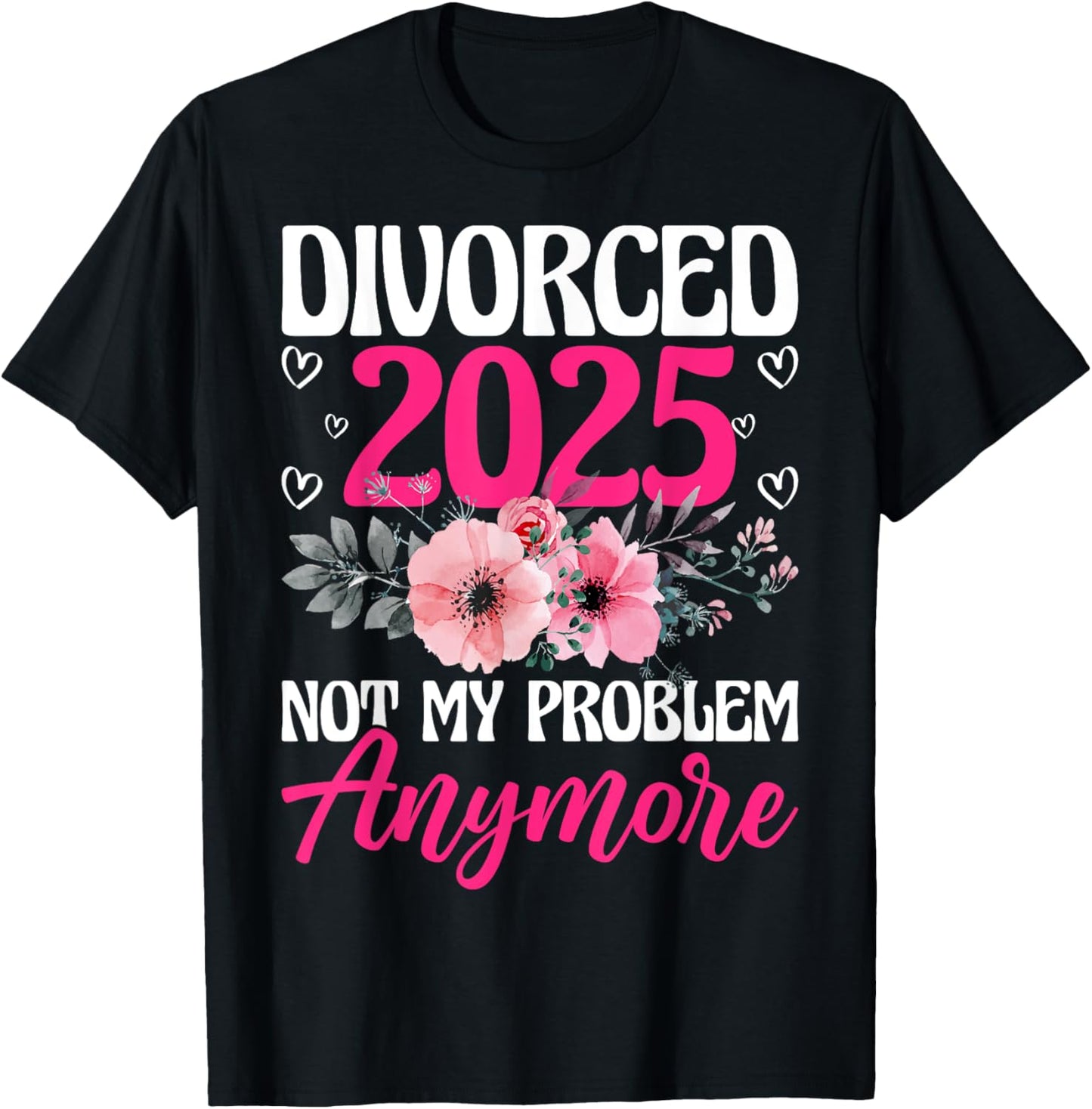 Divorced 2025 Not My Problem Anymore Divorce Party Men Women T-Shirt - T-Shirt | Black