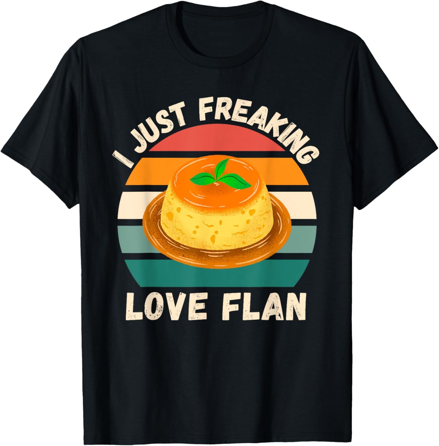 Retro Flan I Just Freaking Love Flan Food Lover T-Shirt - T-Shirt | Black