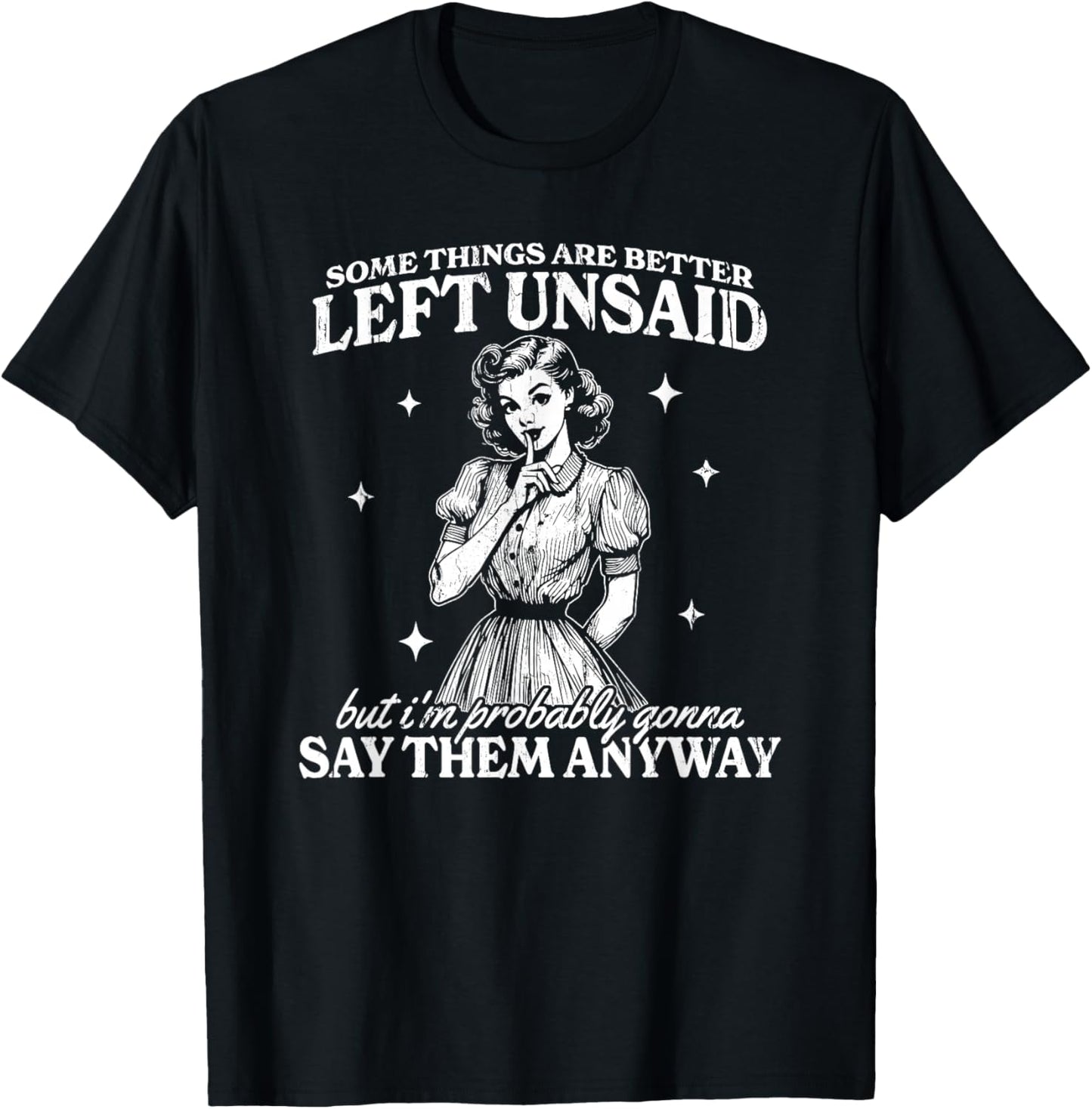 Some Things are Better Left Unsaid But I'm Probably T-Shirt - T-Shirt | Black
