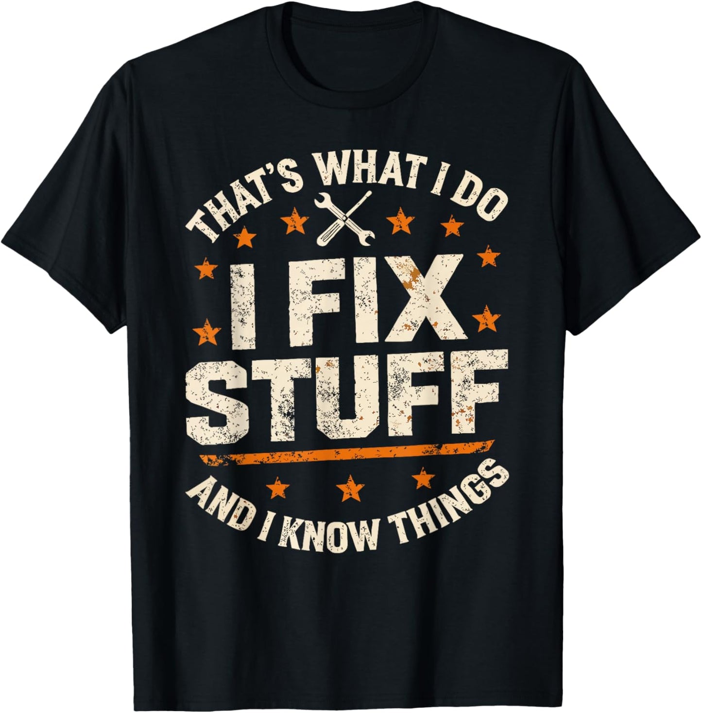 I Fix Stuff and I Know Things That's What I Do Funny Dad T-Shirt - T-Shirt | Black