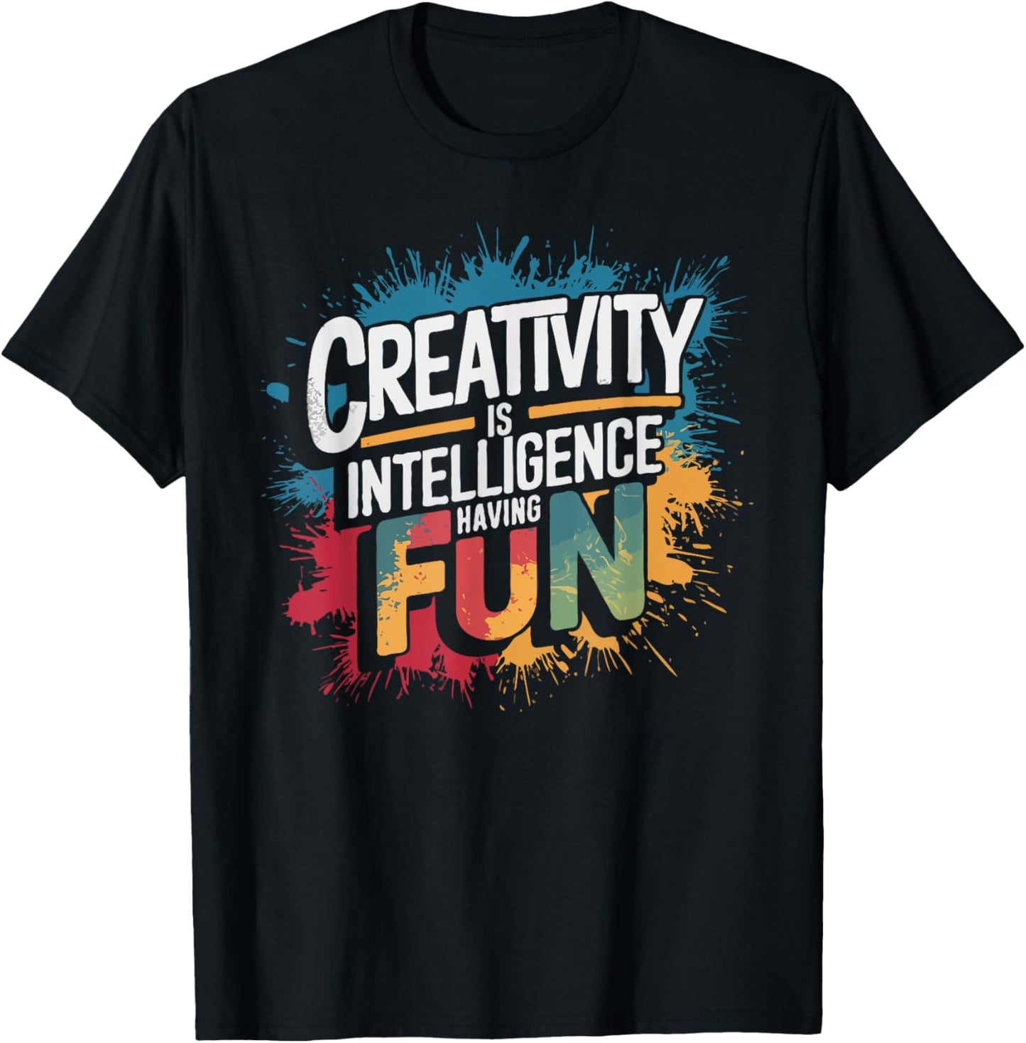 Creativity Is Intelligence Having Fun - Funny Artist Art T-Shirt - T-Shirt | Black