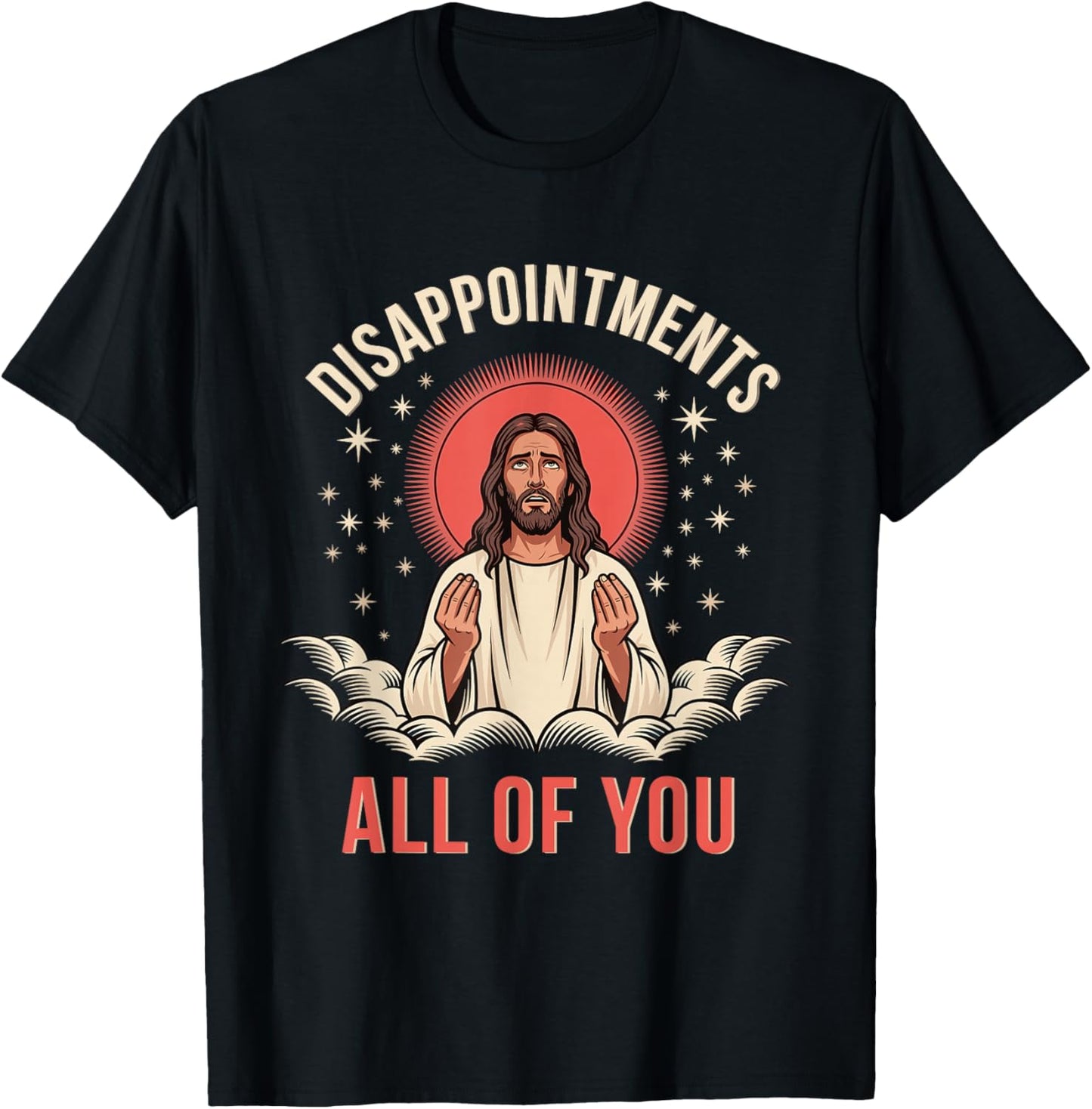 Disappointments All of You Funny Sarcastic Meme T-Shirt - T-Shirt | Black