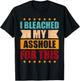 I Bleached My Asshole For This Funny T-Shirt - T-Shirt | Black