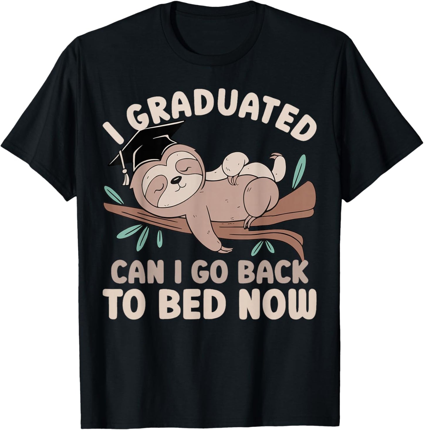 I Graduated Can I Go Back to Bed Now Sloth Funny Graduation T-Shirt - T-Shirt | Black