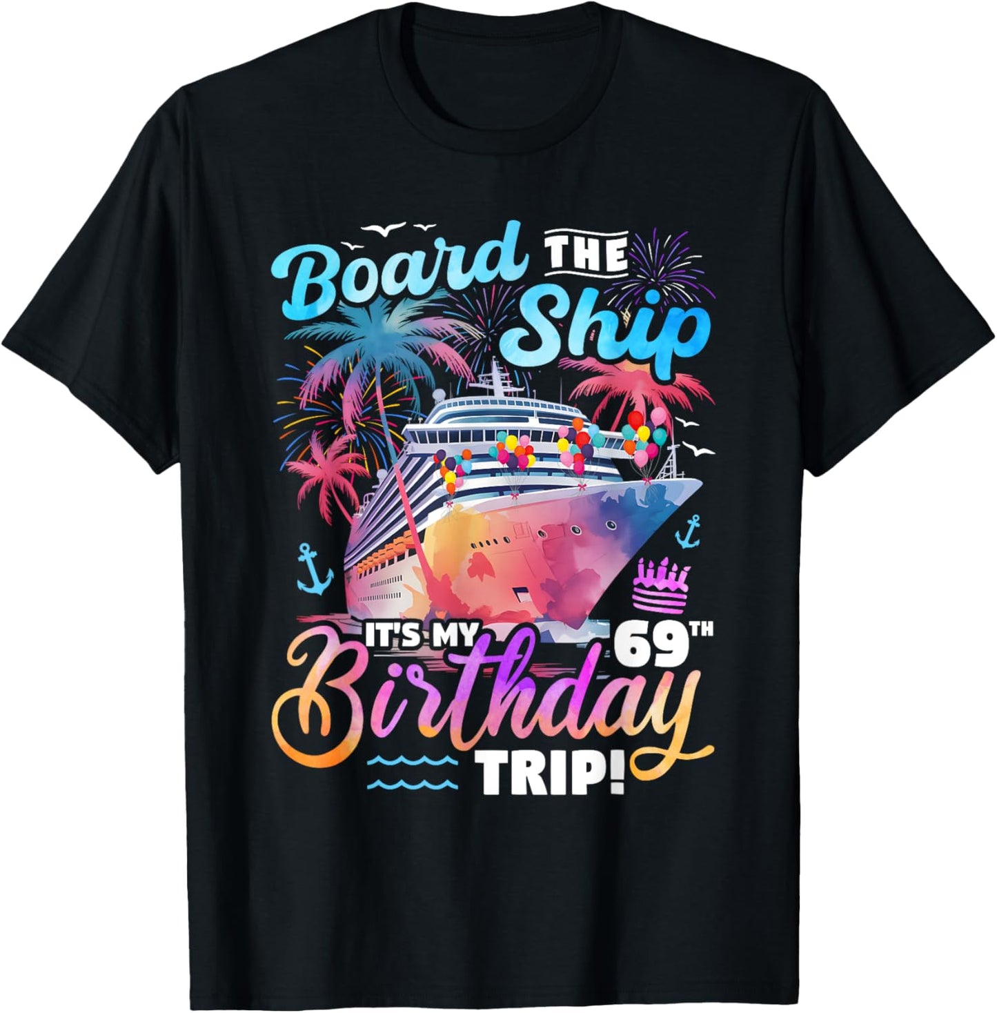 Board The Ship It's My 69th Birthday Trip Cruise Birthday T-Shirt - T-Shirt | Black