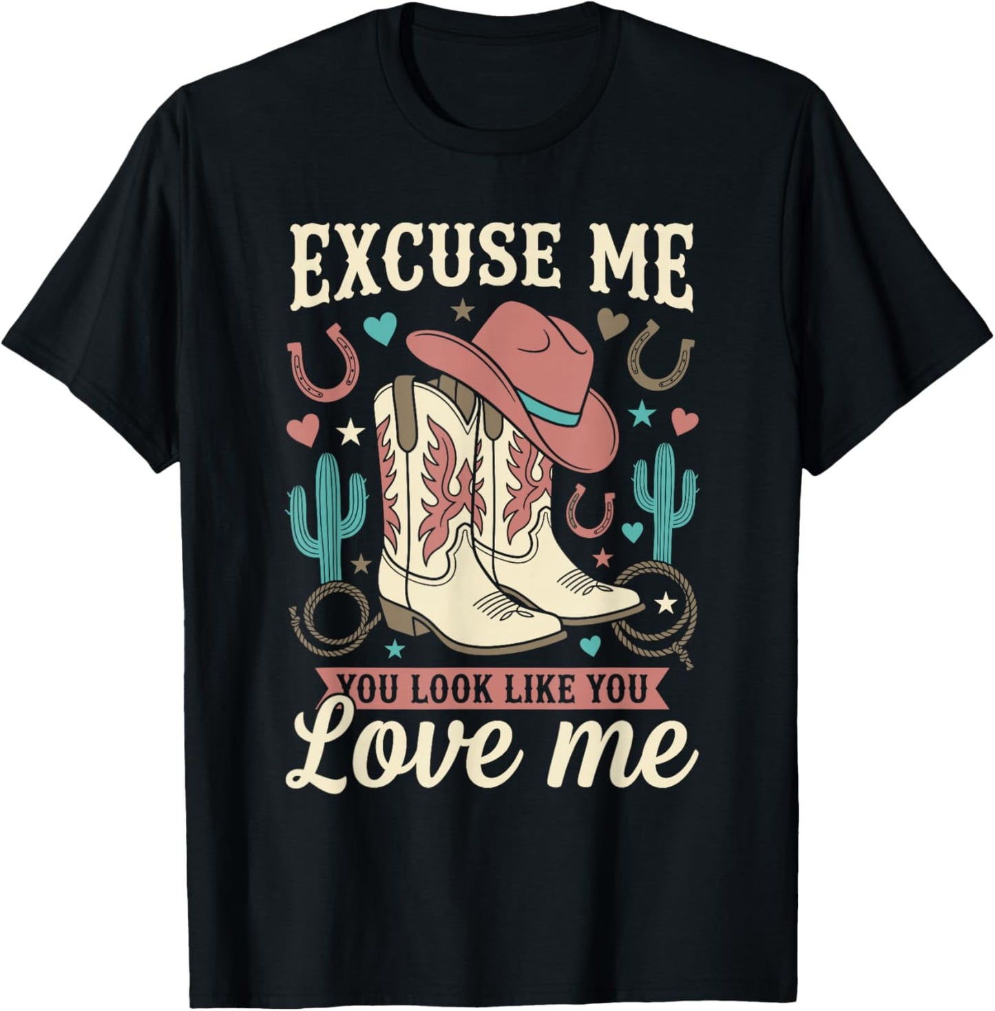 Excuse Me You Look Like You Love Me Western Cowgirl T-Shirt - T-Shirt | Black