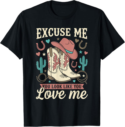 Excuse Me You Look Like You Love Me Western Cowgirl T-Shirt - T-Shirt | Black