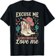 Excuse Me You Look Like You Love Me Western Cowgirl T-Shirt - T-Shirt | Black
