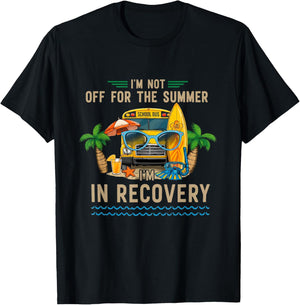 I'm Not Off for The Summer I'm in Recovery Teacher Funny T-Shirt - T-Shirt | Black