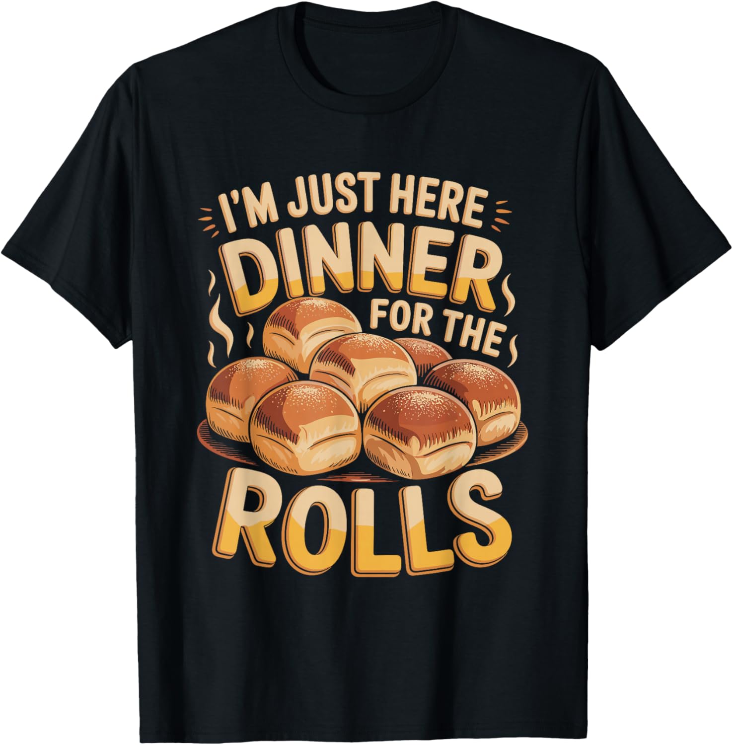 I’m Just Here for The Dinner Rolls T-Shirt - T-Shirt | Black