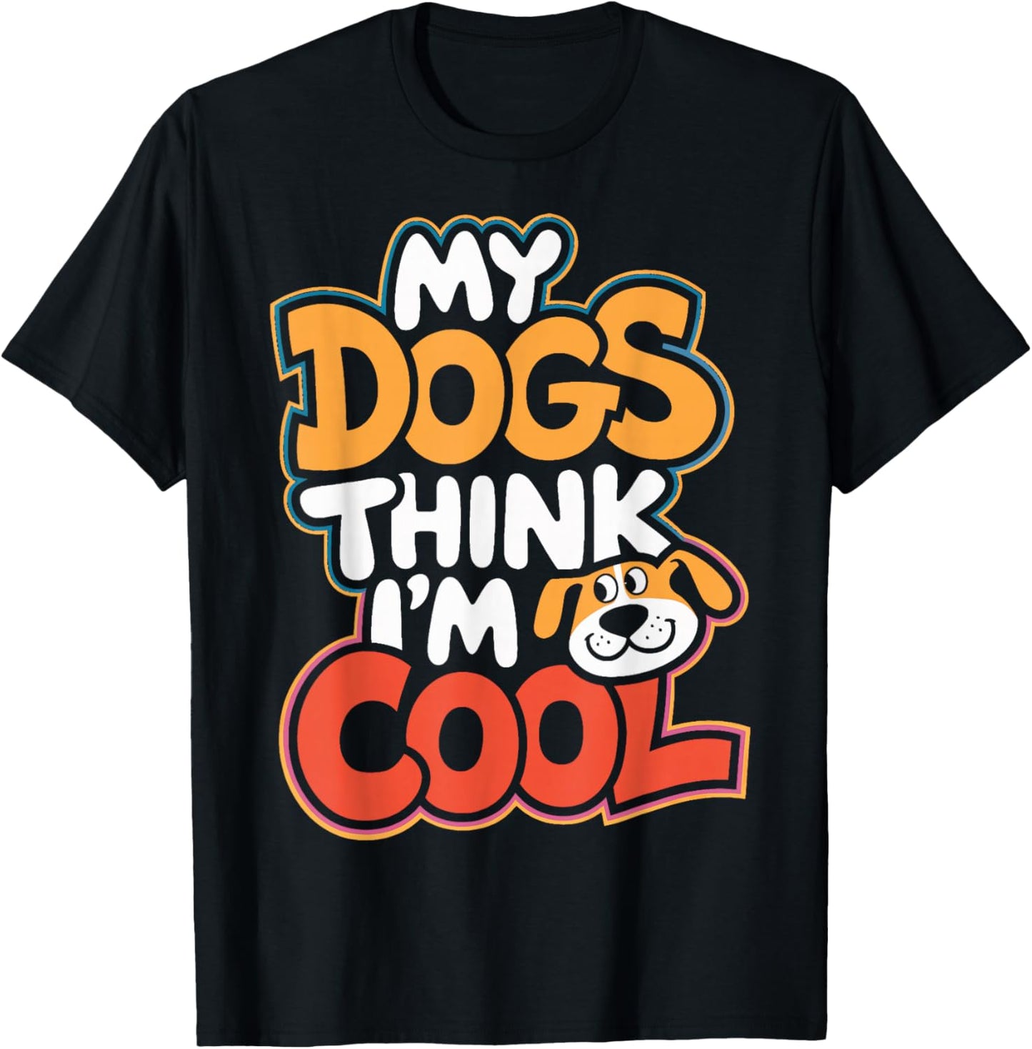 Dog Lovers My Dogs Think I'm Cool Dog Moms Dog Owners T-Shirt - T-Shirt | Black