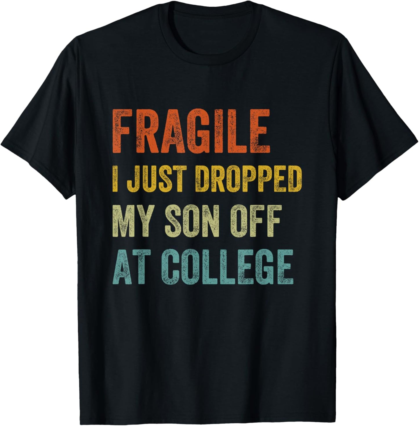 Fragile I Just Dropped My Son Off At College Drop Off Mom T-Shirt - T-Shirt | Black