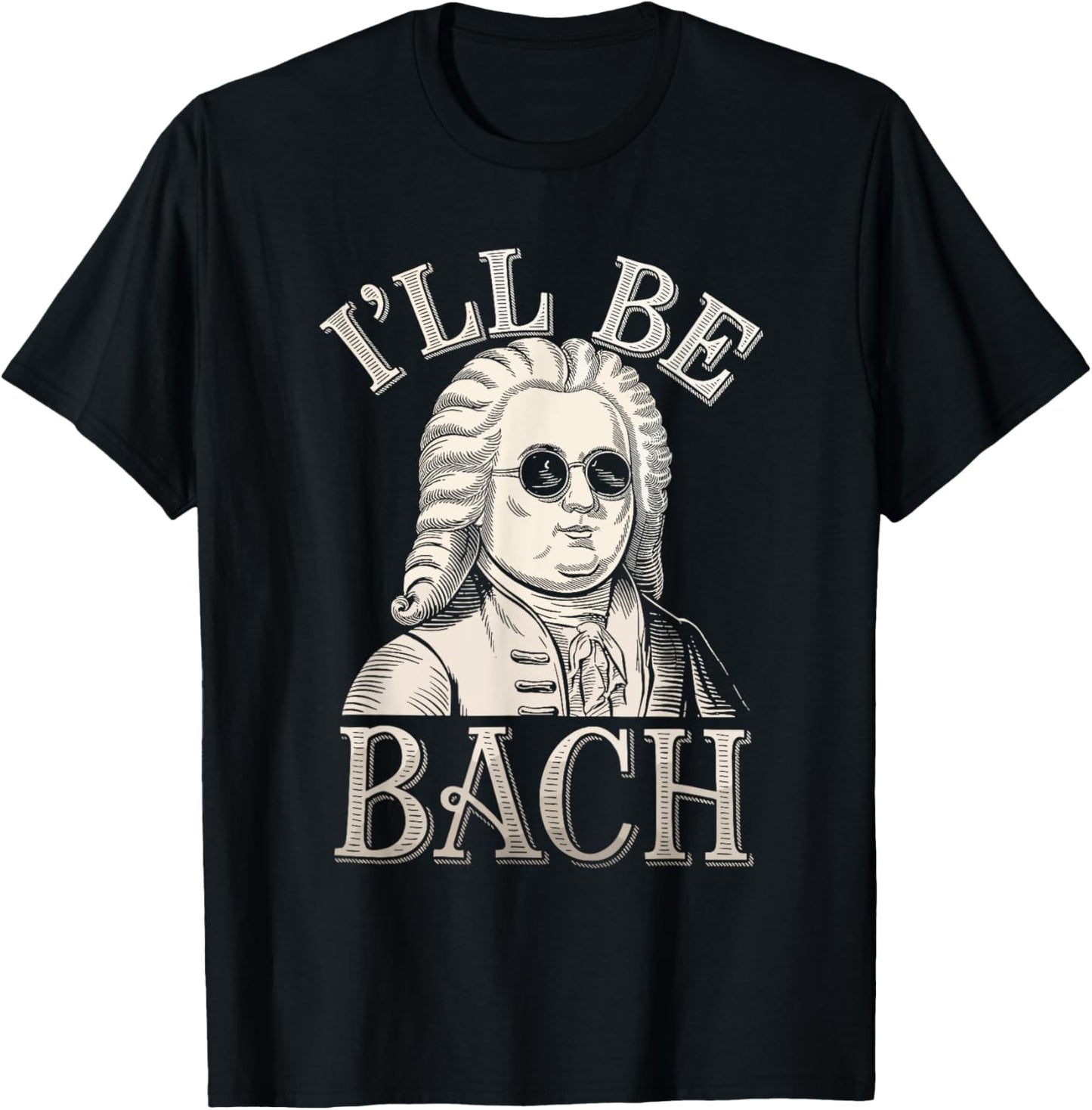 Johann Sebastian Bach Pun Ill Be Bach, Funny Classical Music T-Shirt - T-Shirt | Black