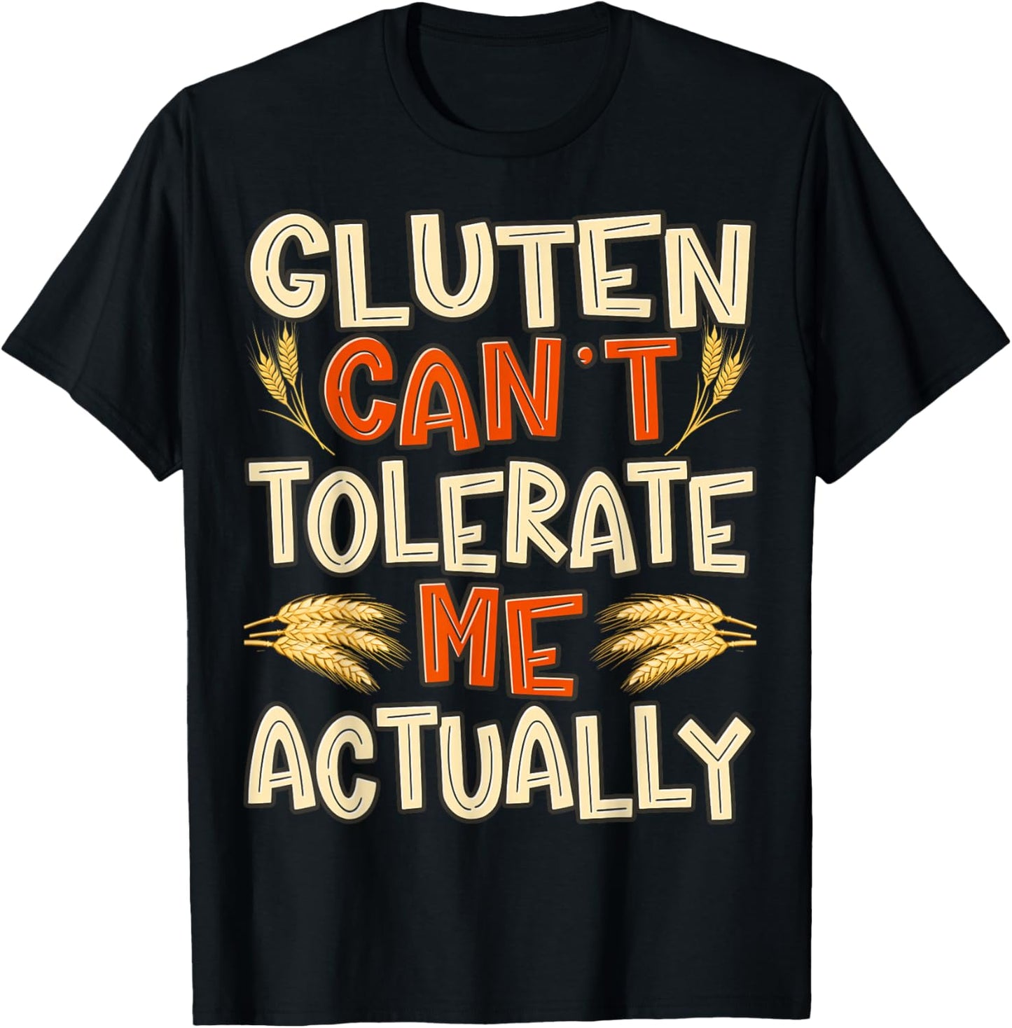 Gluten Can’t Tolerate Me Actually Funny Gluten Free Humor T-Shirt - T-Shirt | Black