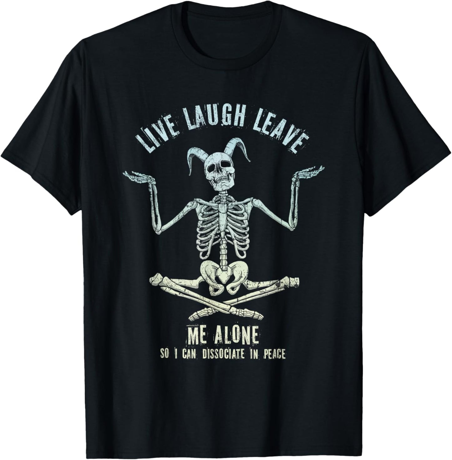 Skeleton Live Laugh Leave Me Alone Dissociate In Peace T-Shirt - T-Shirt | Black