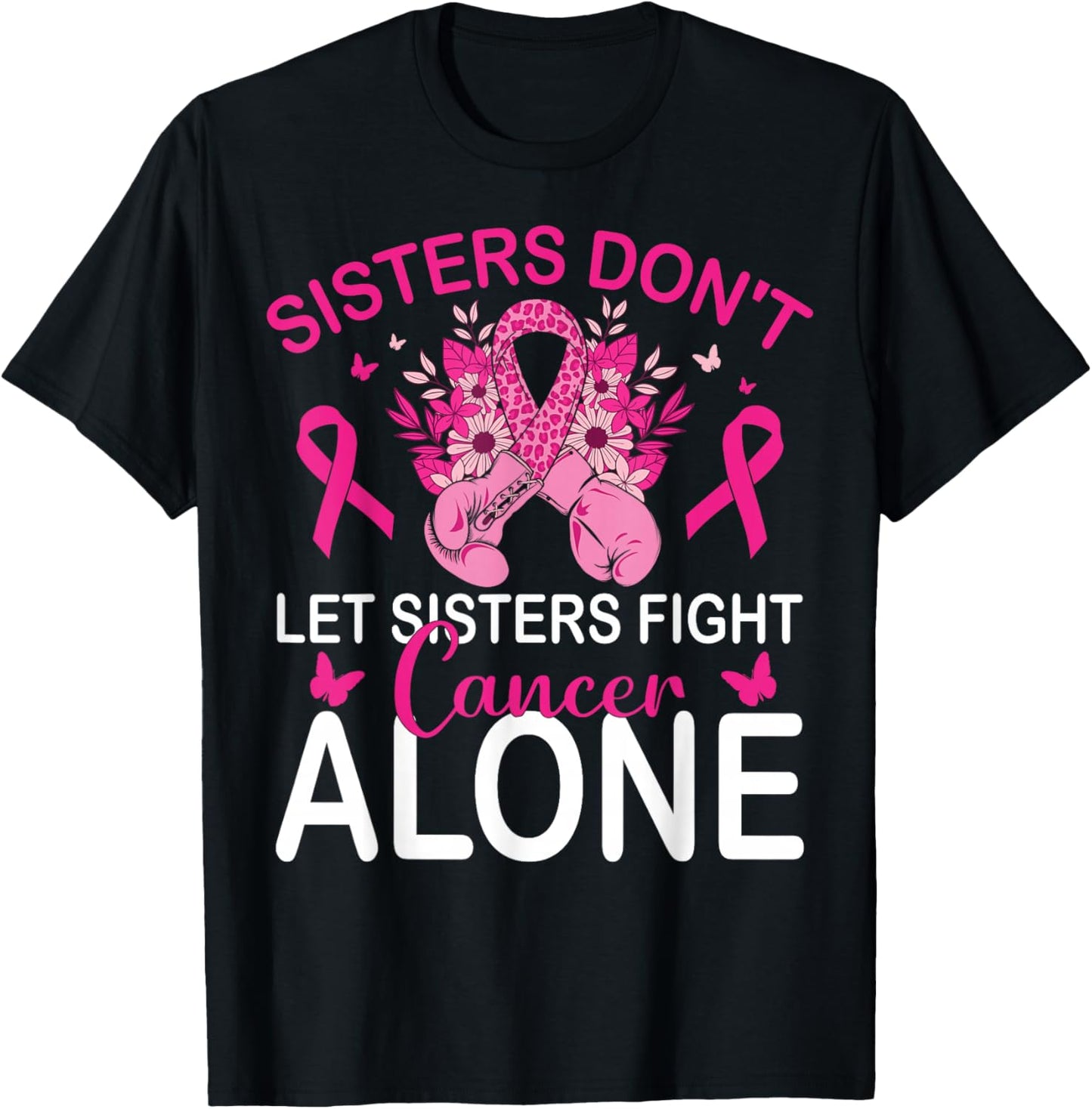 Sisters Don't Let Sisters Fight Breast Cancer Alone Gloves T-Shirt - T-Shirt | Black