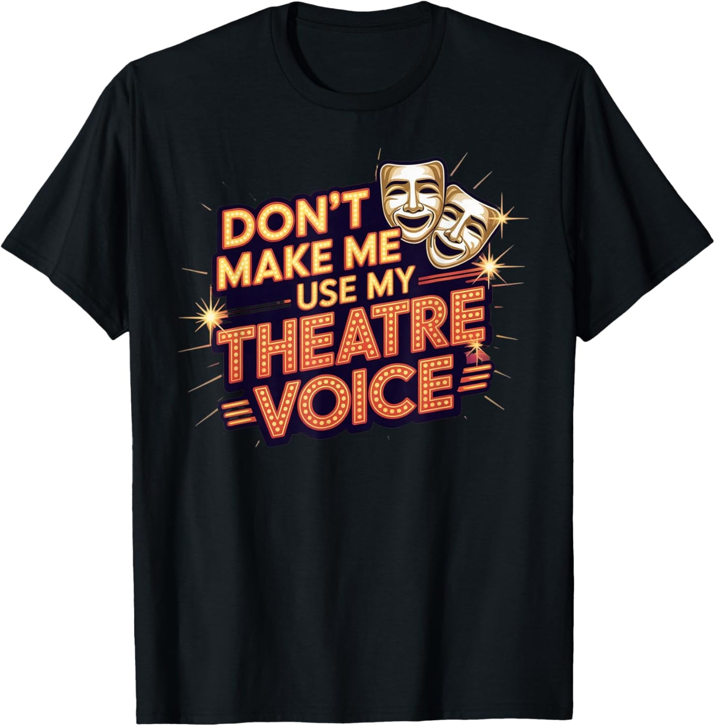 Don't Make Me Use My Theatre Voice for Theater Lovers T-Shirt - T-Shirt | Black