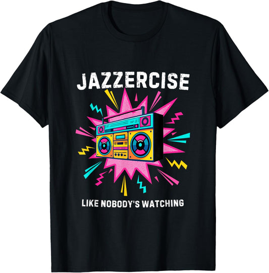 Jazzercise Like Nobody's Watching | Retro 80s Fitness T-Shirt - T-Shirt | Black
