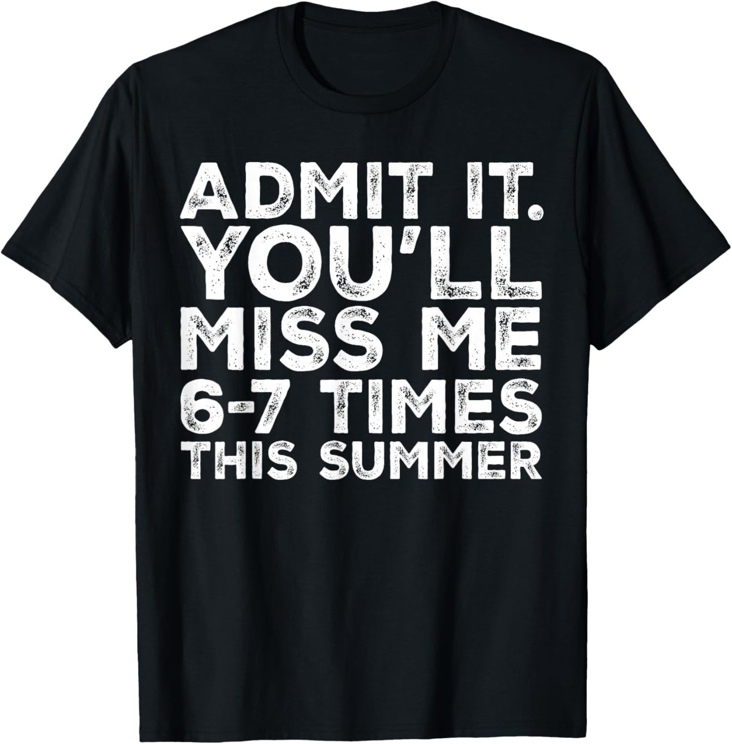 Admit It You'll Miss Me 6-7 Times This Summer Teacher Quote T-Shirt - T-Shirt | Black
