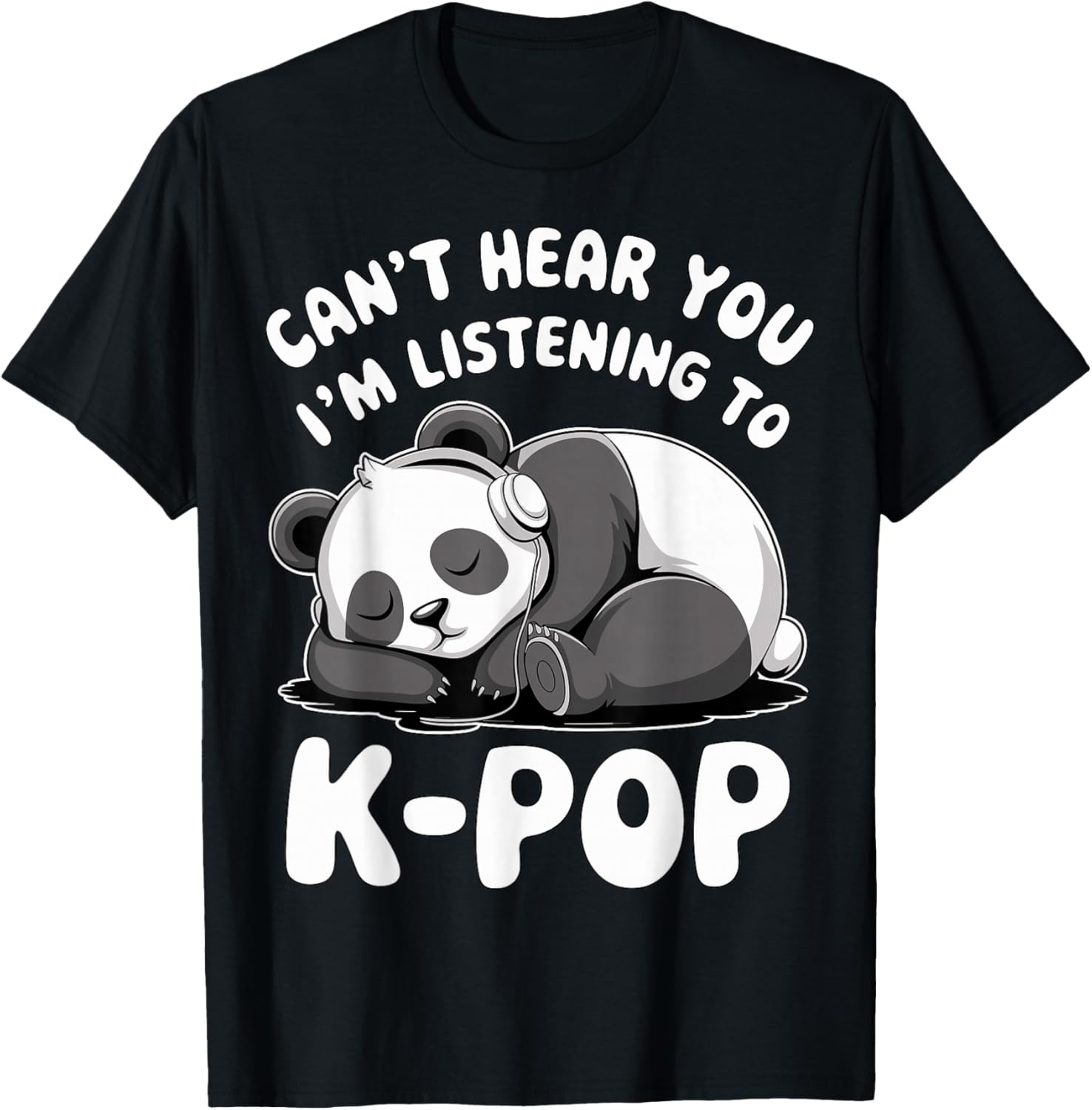 Can’t Hear You I’m Listening to K-Pop Cute Panda T-Shirt - T-Shirt | Black