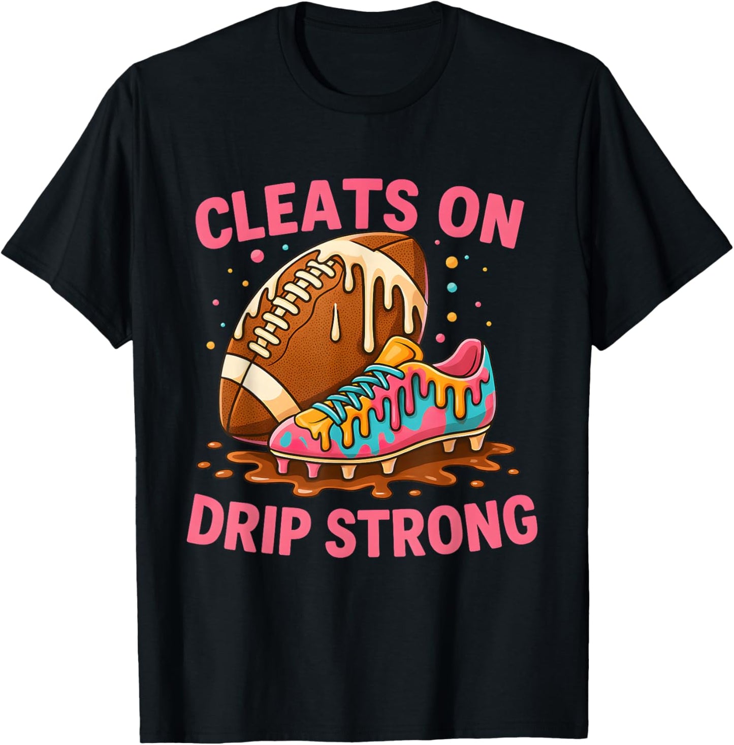 Cleats On Drip Strong Pink Letter Football Design T-Shirt - T-Shirt | Black