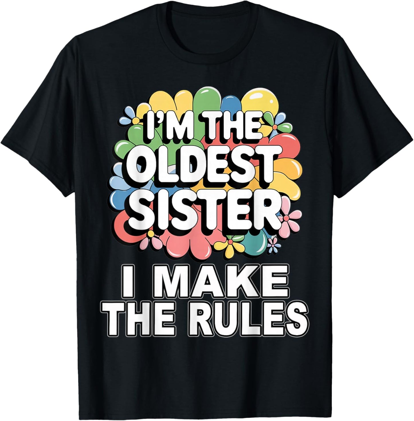 I'm the oldest sister I make the rules T-Shirt - T-Shirt | Black