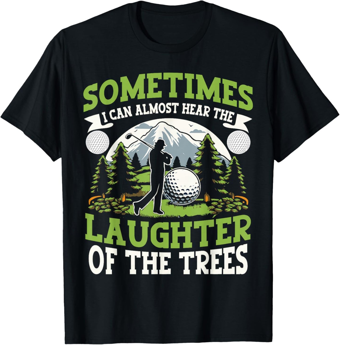 Funny Golf Player I Can Hear The Laughter Of The Trees T-Shirt - T-Shirt | Black