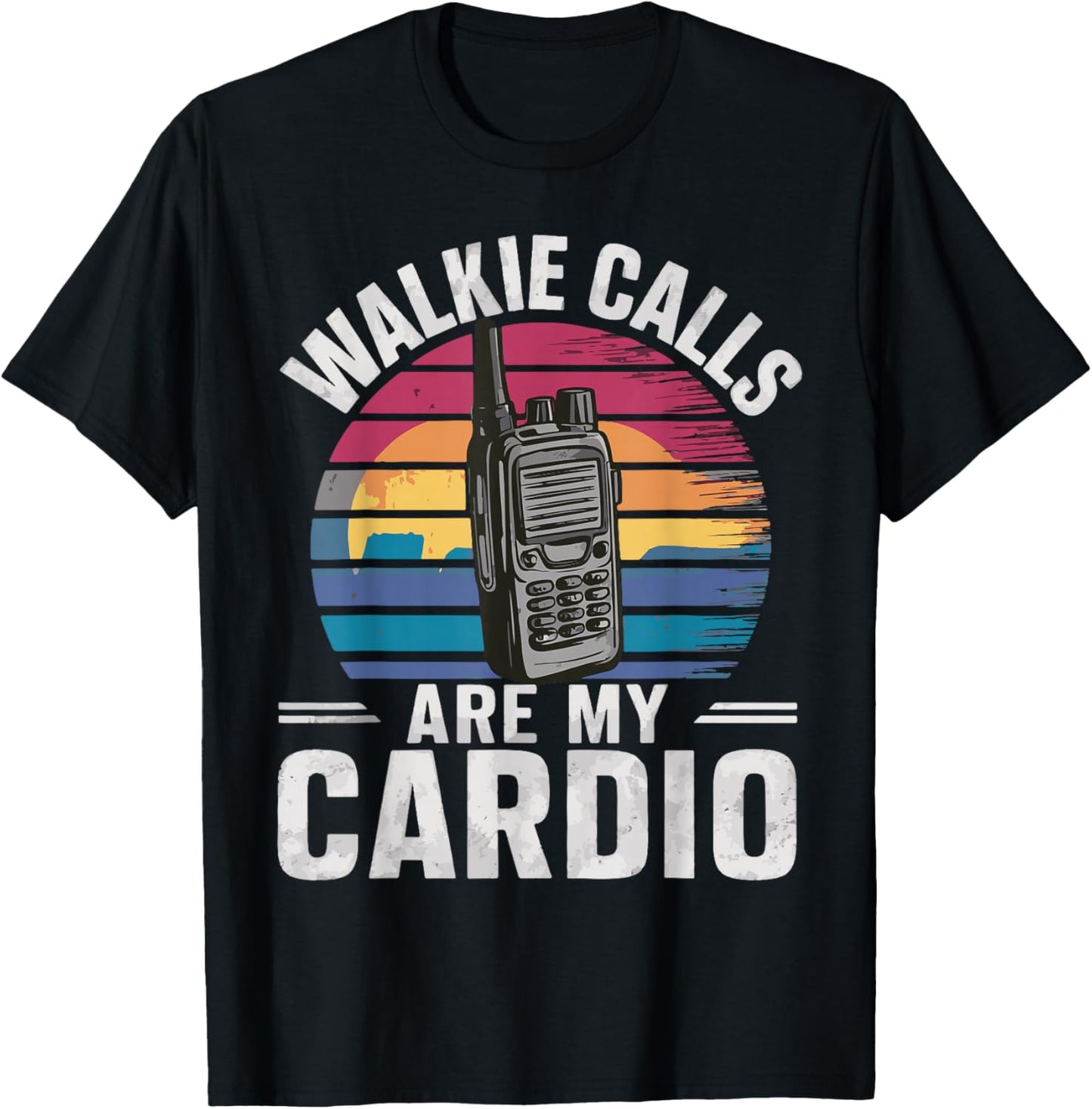 Walkie Calls Are My Cardio T-Shirt - T-Shirt | Black