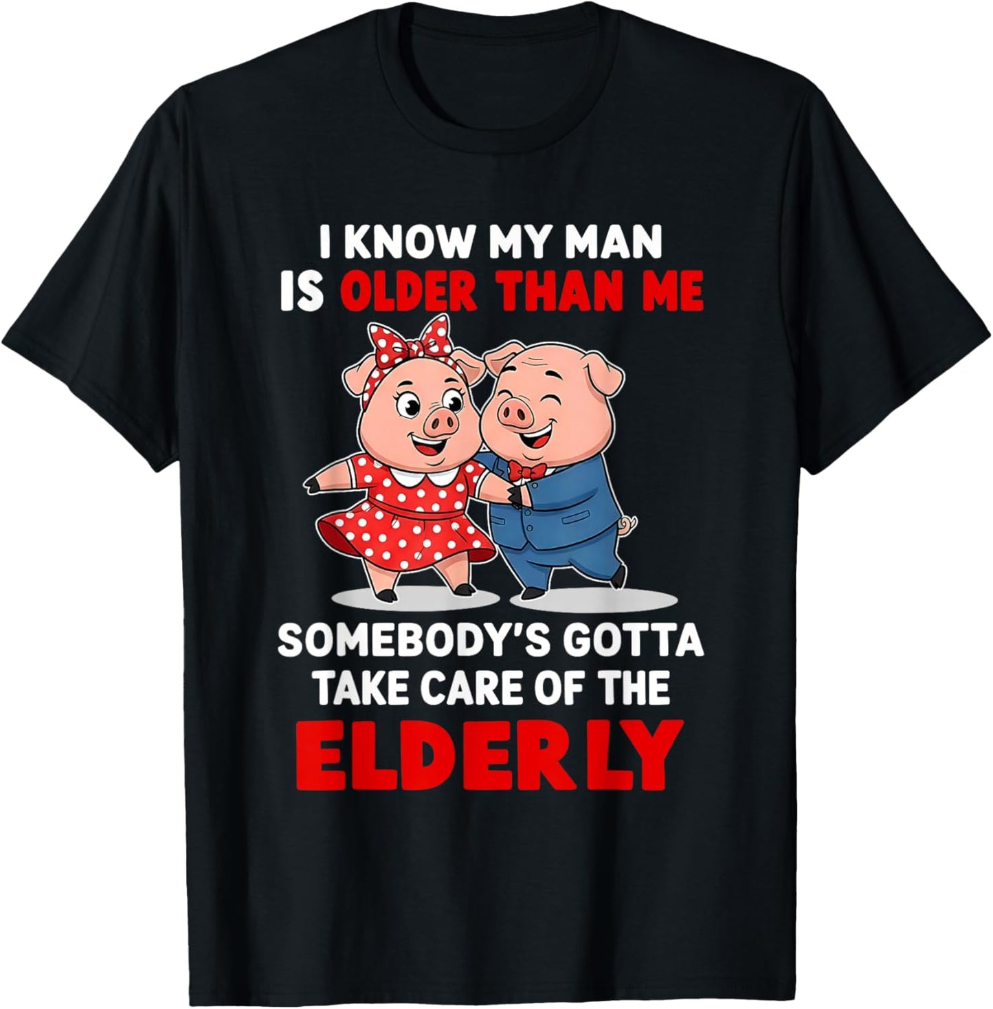 I Know My Man is Older Than Me Somebody's Gotta Take Care T-Shirt - T-Shirt | Black