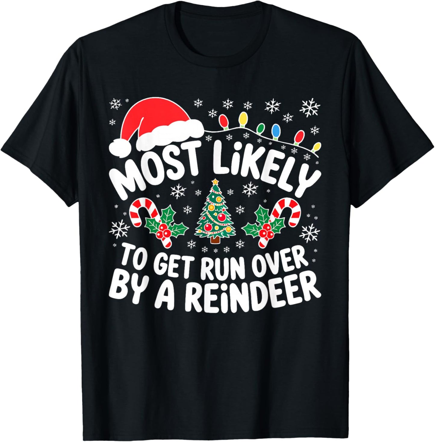 Most Likely to Get Run Over by A Reindeer Shirt Christmas T-Shirt - T-Shirt | Black