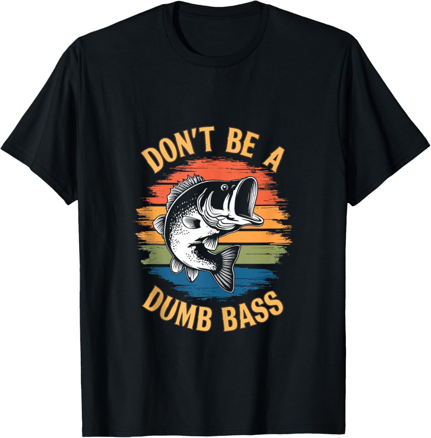 Don't Be A Dumb Bass Shirt Funny Fishing Dad Men Bass Fish T-Shirt - T-Shirt | Black