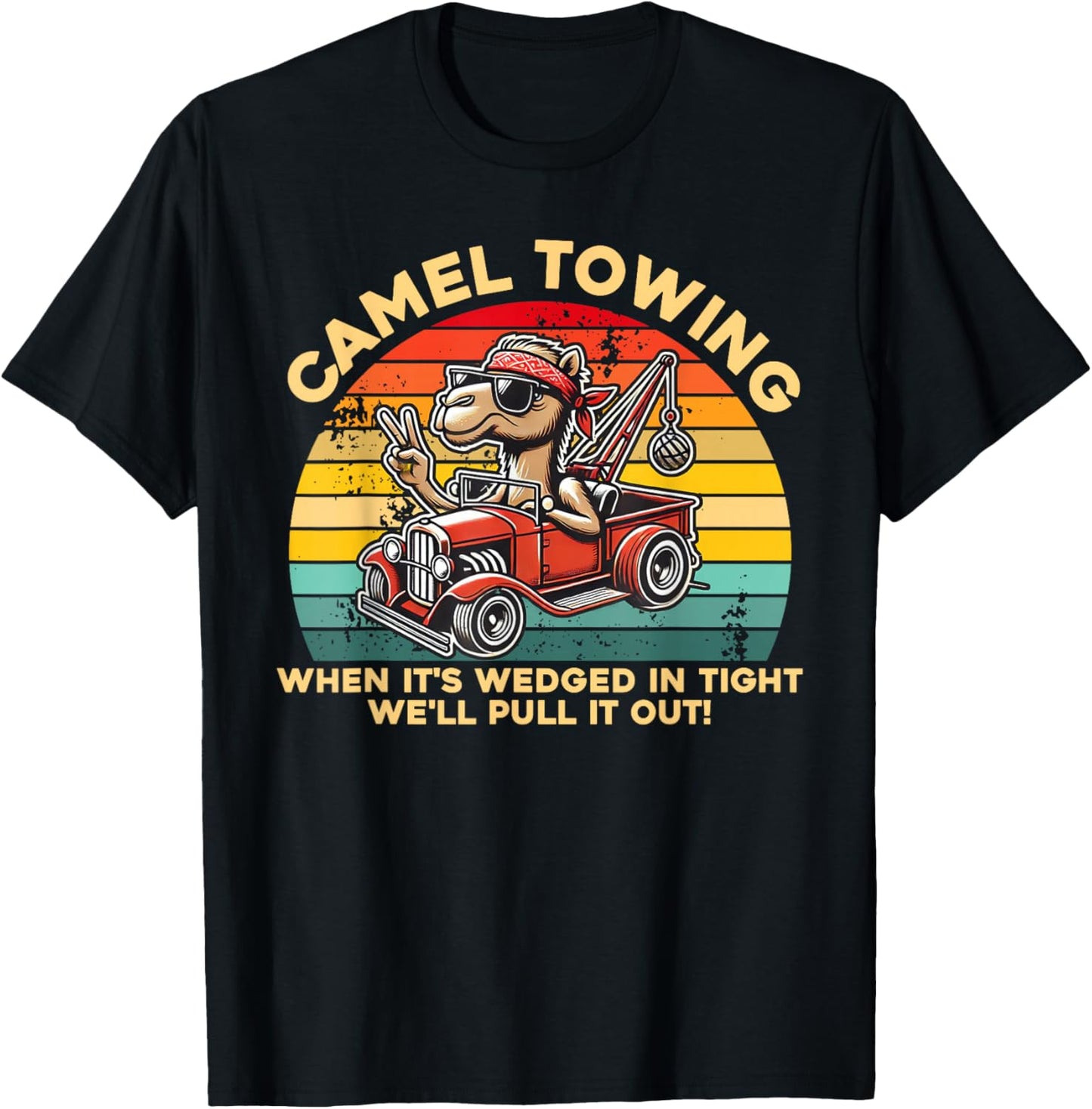 Camel Towing When It's Wedged In Tight We'll Pull It Out T-Shirt - T-Shirt | Black