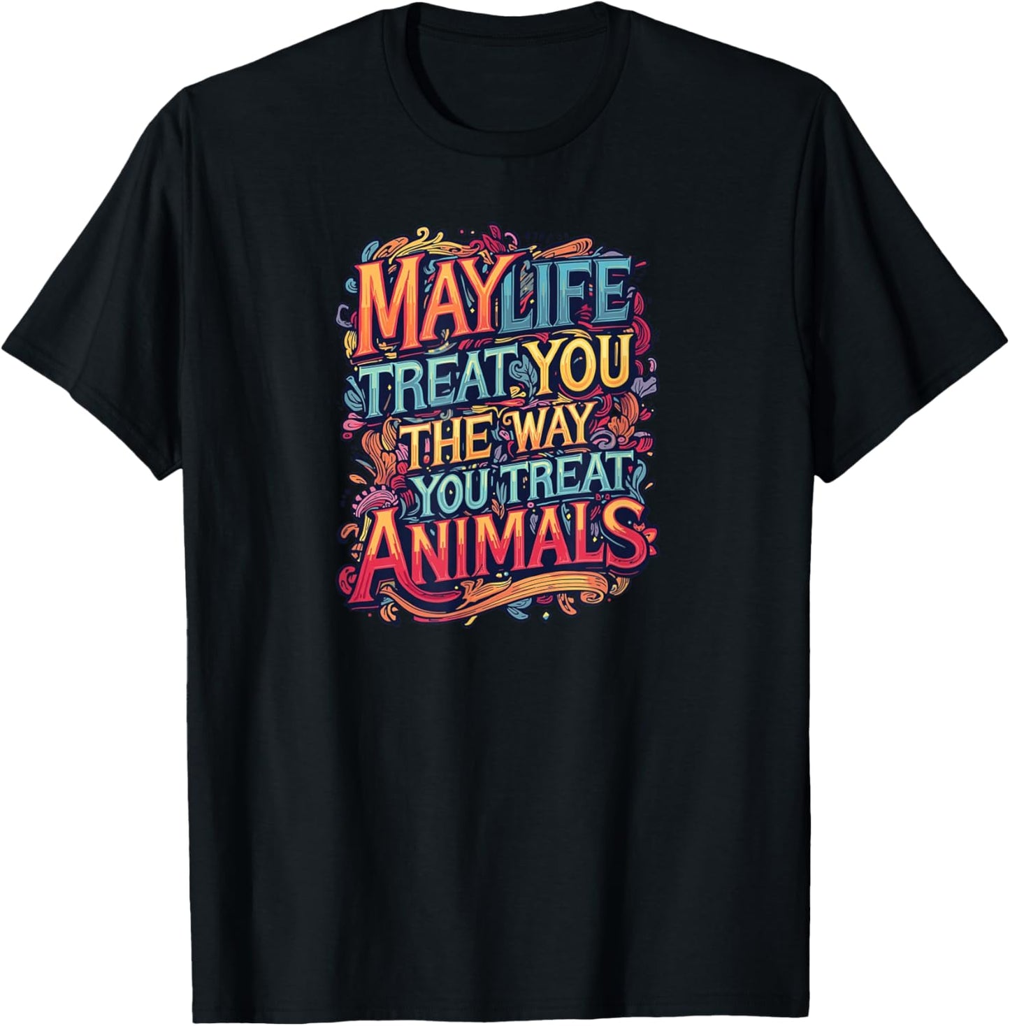 May Life Treat You The Way You Treat Animals Graphics T-Shirt - T-Shirt | Black