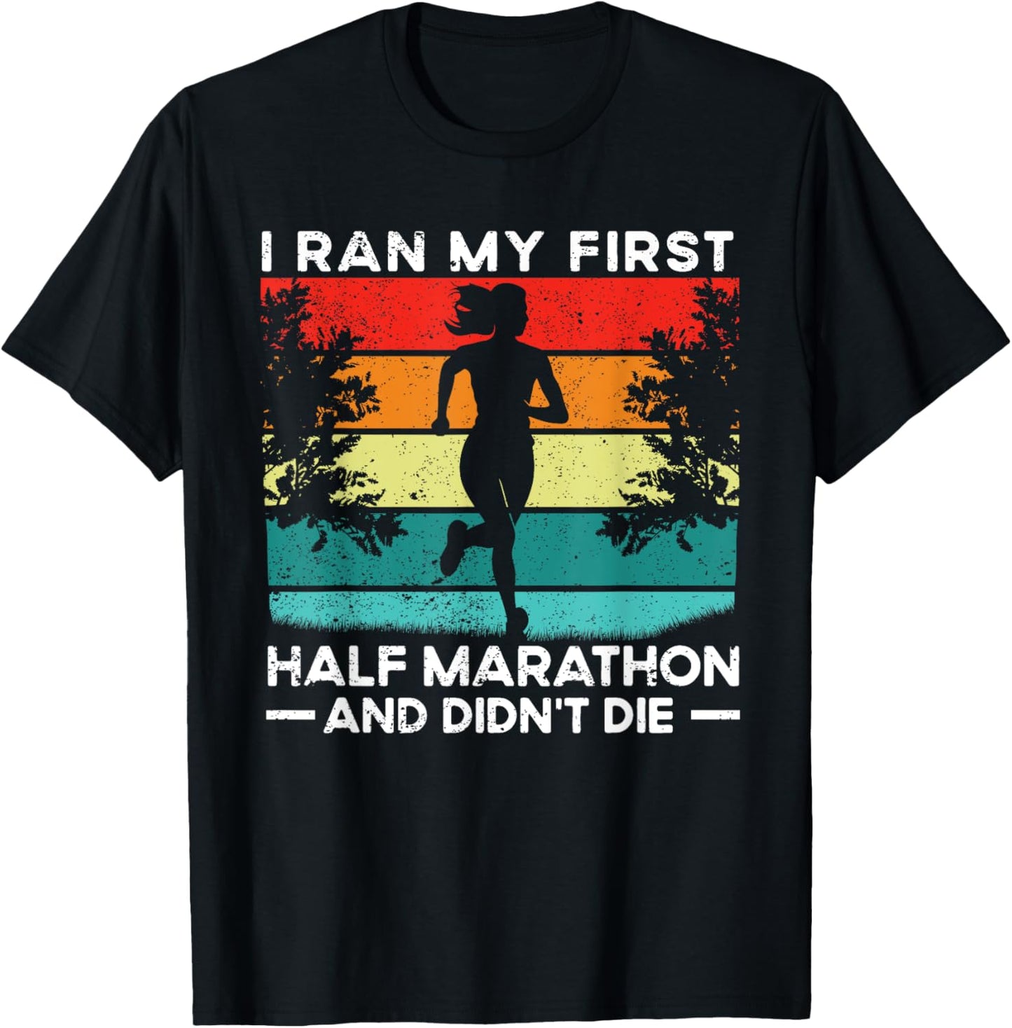 I Ran My First Half Marathon And Didn't Die Funny Running T-Shirt - T-Shirt | Black