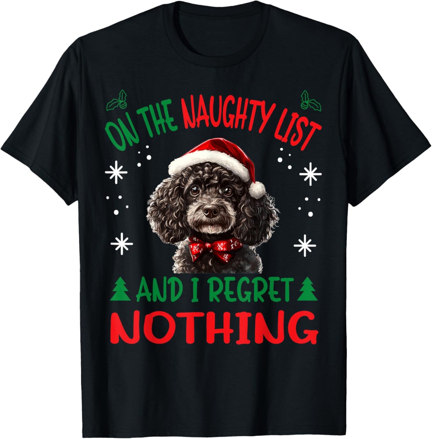 Cute Poodle dog Dog Christmas On The Naughty List and I Men Women T-Shirt - T-Shirt | Black
