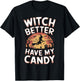 Witch Better Have My Candy Witches Halloween Costume T-Shirt - T-Shirt | Black