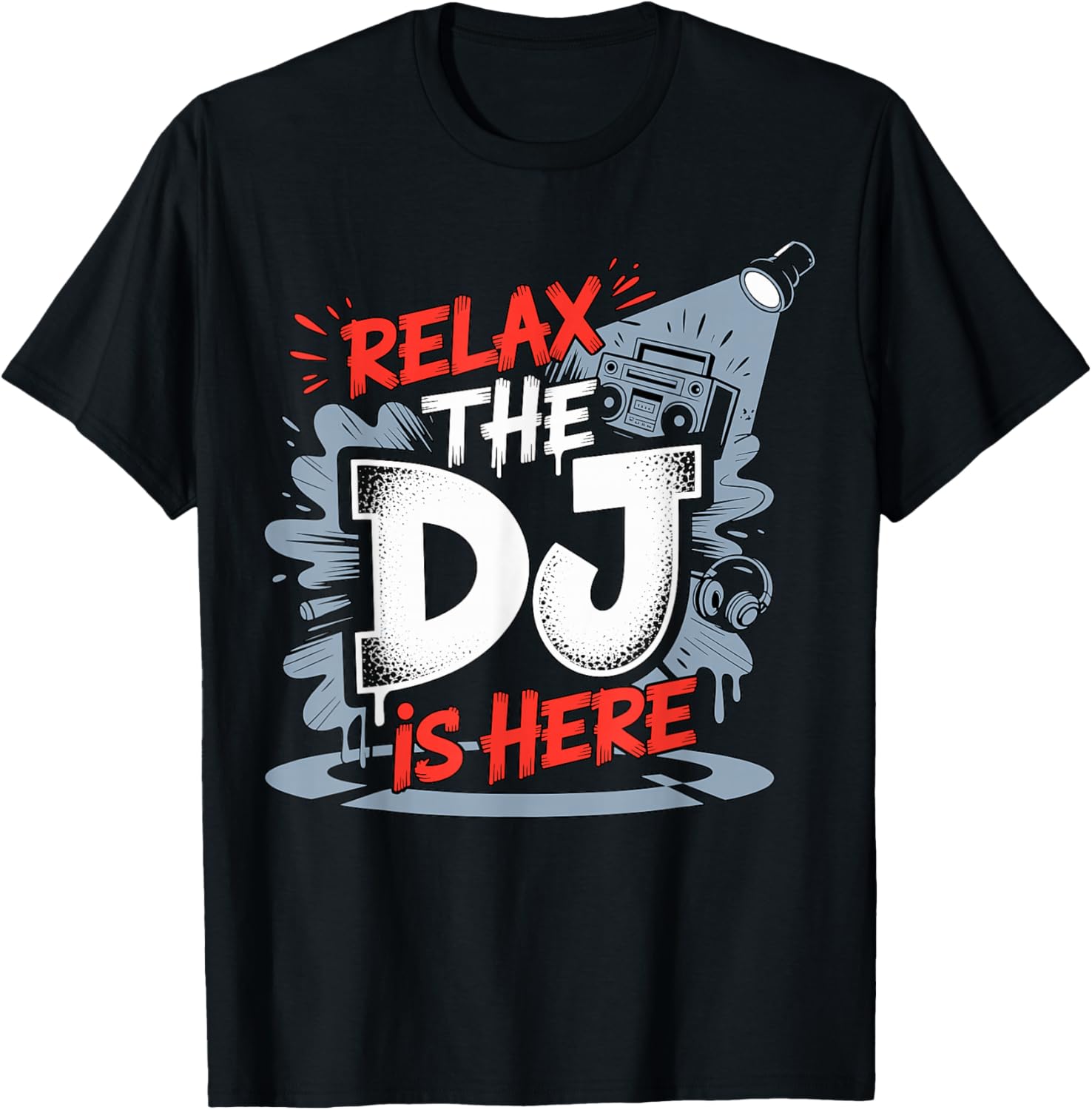 Relax The DJ is Here Party Quote T-Shirt - T-Shirt | Black